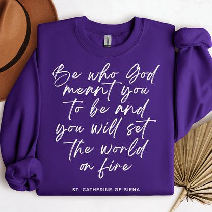 Be Who God Meant You To Be And You Will Set The World On Fire