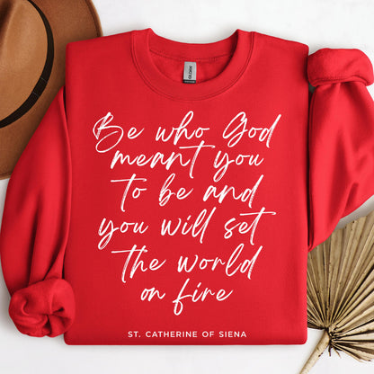 Be Who God Meant You To Be And You Will Set The World On Fire