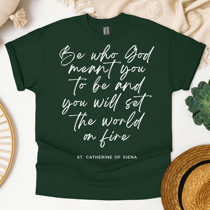 Be Who God Meant You To Be And You Will Set The World On Fire