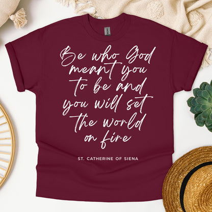 Be Who God Meant You To Be And You Will Set The World On Fire