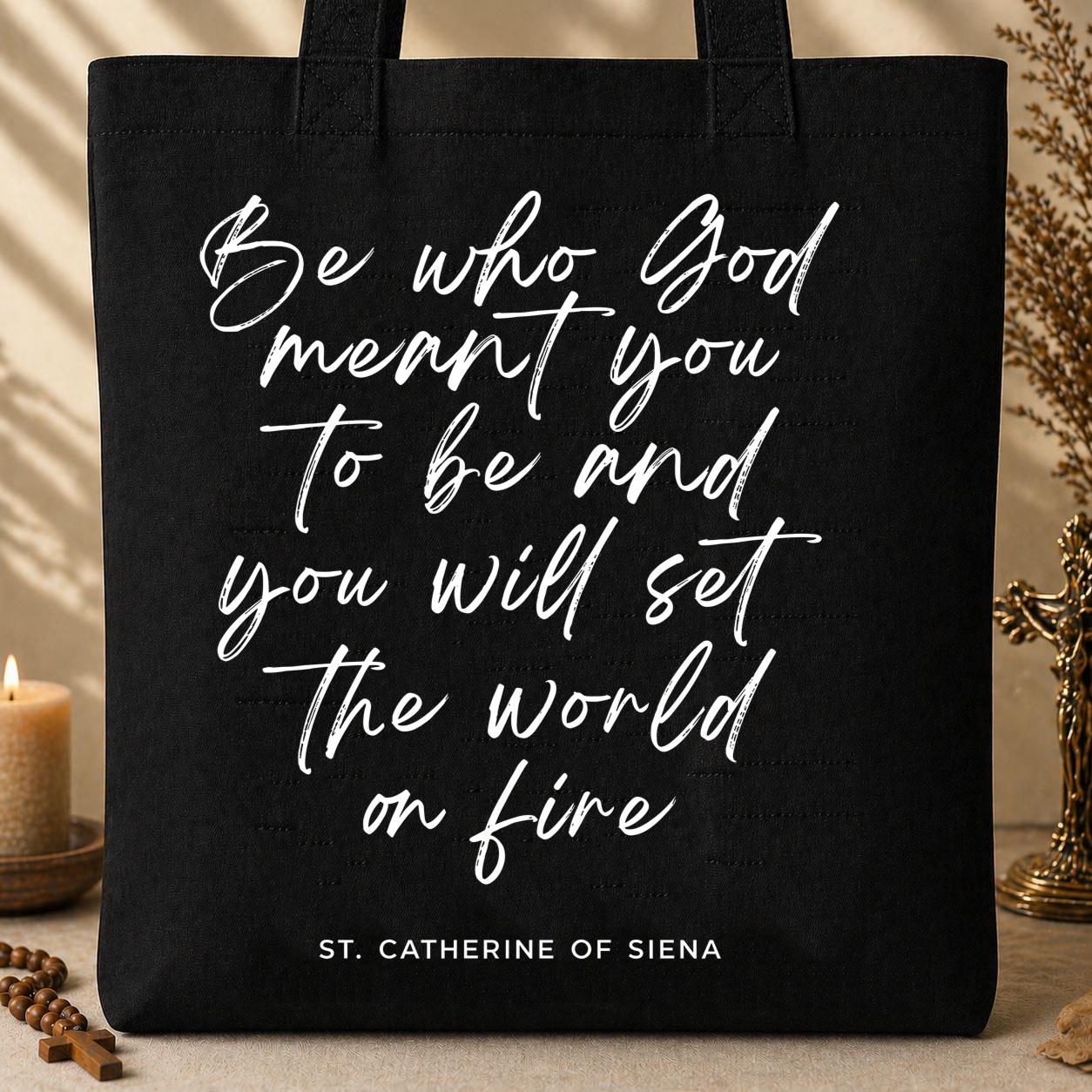 Be Who God Meant You To Be And You Will Set The World On Fire