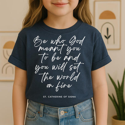 Be Who God Meant You To Be And You Will Set The World On Fire