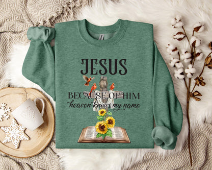 Because Of Him Heaven Knows My Name Sweatshirt