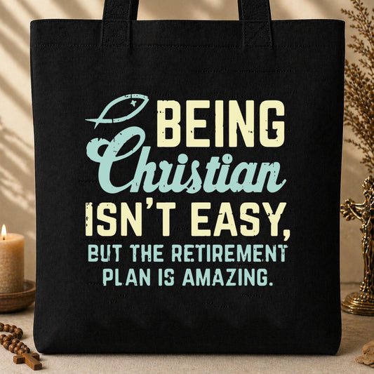 Being Christian Isn_t Easy But The Retirement Plan Is Amazing Tote Bag
