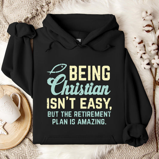 Being Christian Isn't Easy But The Retirement Plan Is Amazing Hoodie