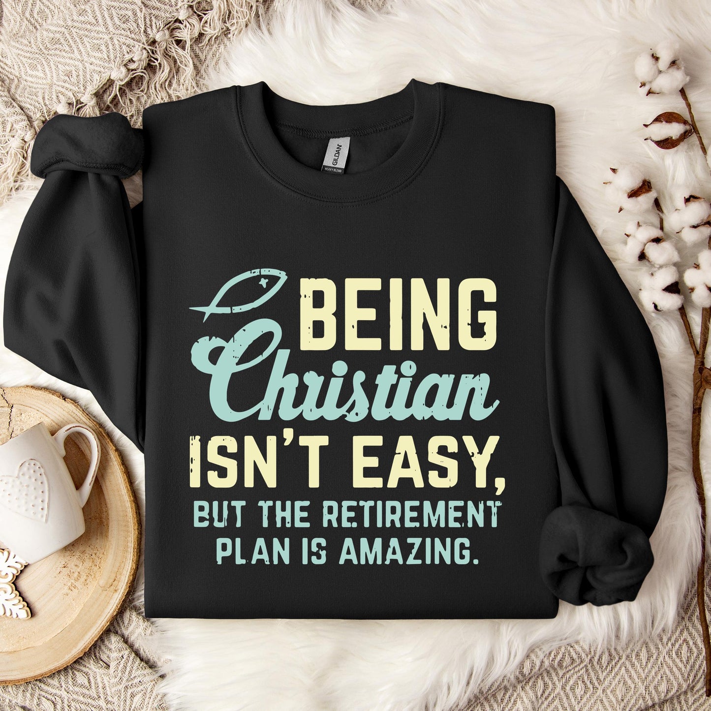 Being Christian Isn't Easy But The Retirement Plan Is Amazing Sweatshirt