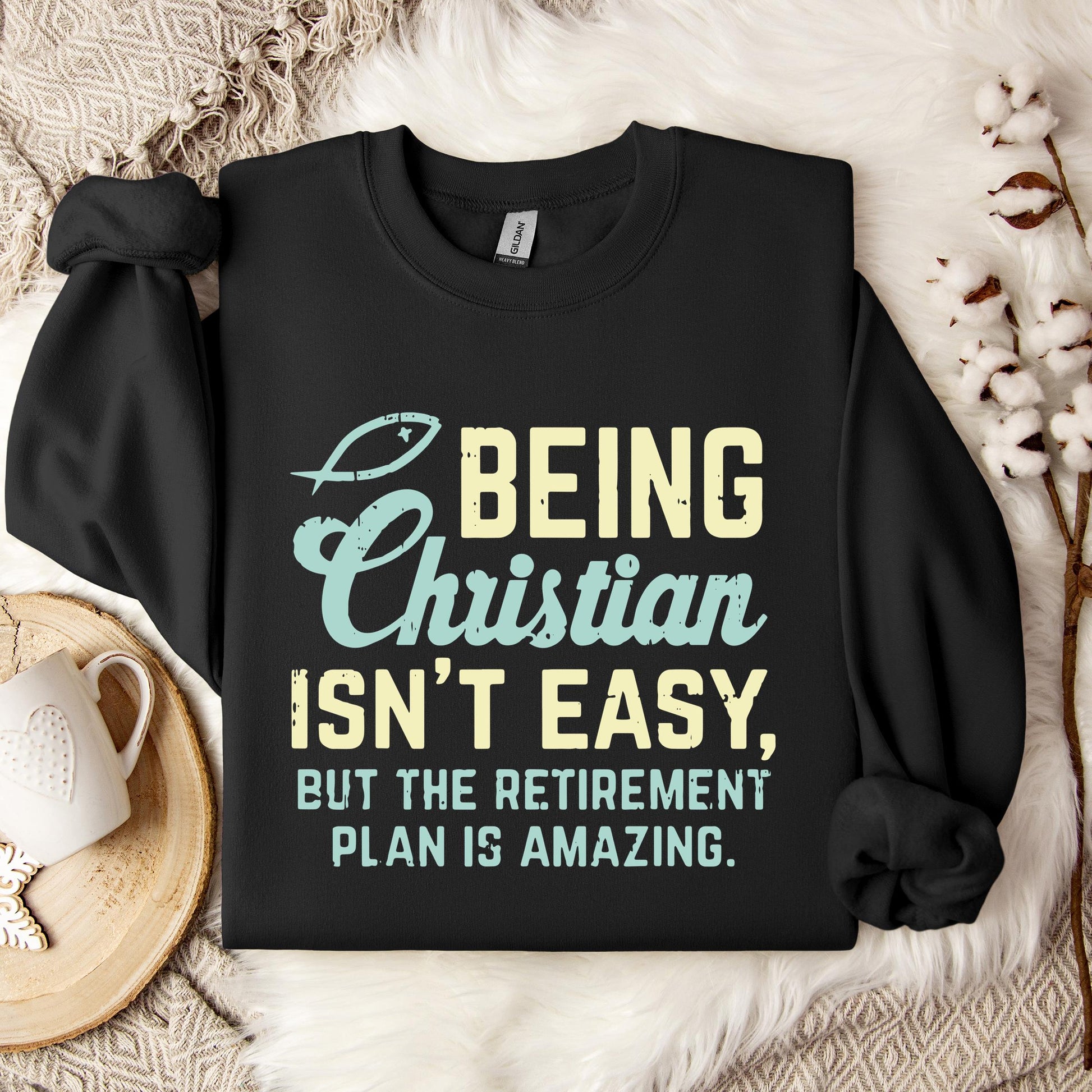 Being Christian Isn't Easy But The Retirement Plan Is Amazing Sweatshirt