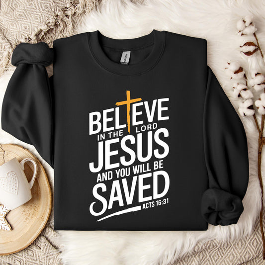 Believe In The Lord Jesus And You Will Be Saved Acts 16.31 Sweatshirt