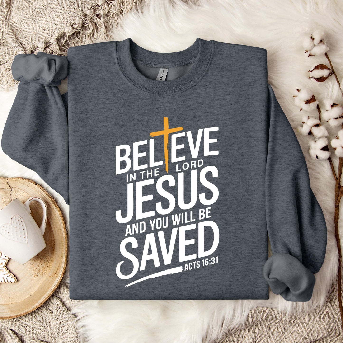 Believe In The Lord Jesus And You Will Be Saved Acts 16.31 Sweatshirt