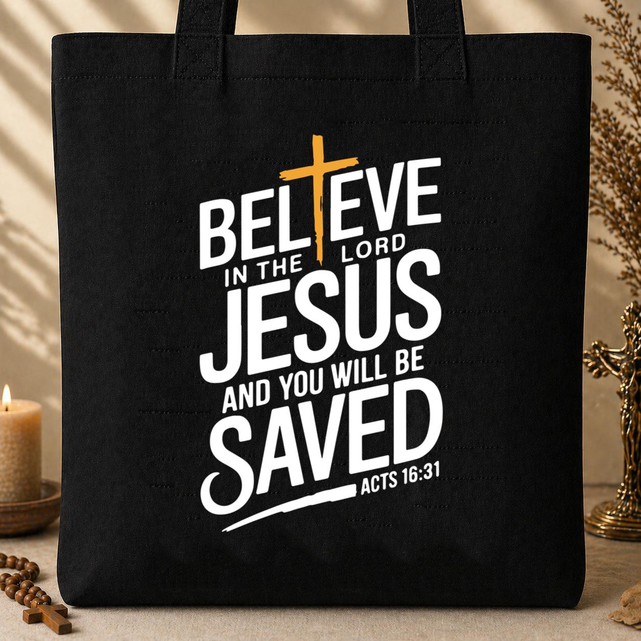 Believe In The Lord Jesus And You Will Be Saved Acts 16.31 Tote Bag