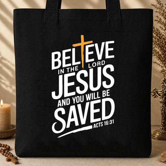 Believe In The Lord Jesus And You Will Be Saved Acts 16.31 Tote Bag