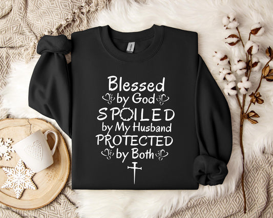 Blessed By God Spoiled By My Husband Protected By Both Sweatshirt