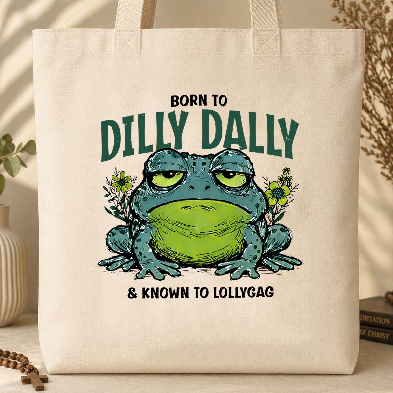 Born To Dilly Dally & Known To Lollygag 001