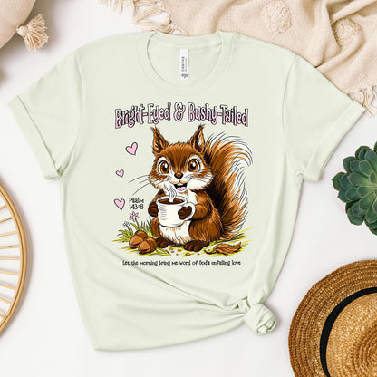 Bright Eyed And Bushy Tailed Psalm 143.8 01