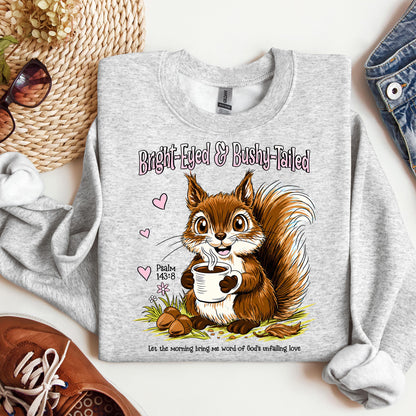 Bright Eyed And Bushy Tailed Psalm 143.8 01
