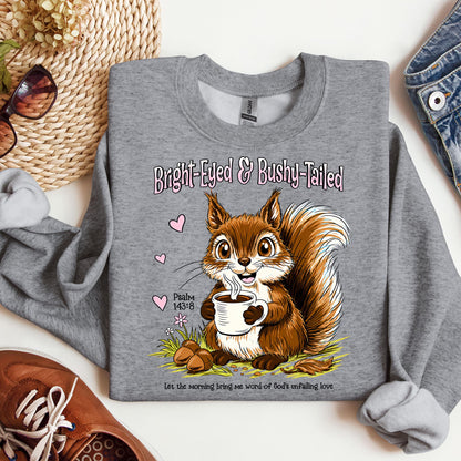 Bright Eyed And Bushy Tailed Psalm 143.8 01