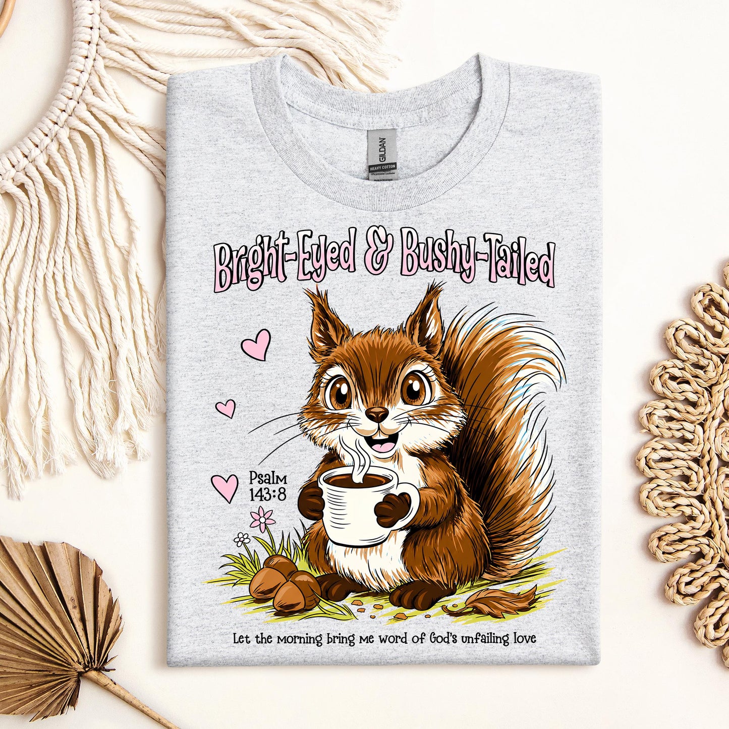 Bright Eyed And Bushy Tailed Psalm 143.8 01