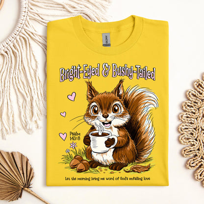 Bright Eyed And Bushy Tailed Psalm 143.8 01