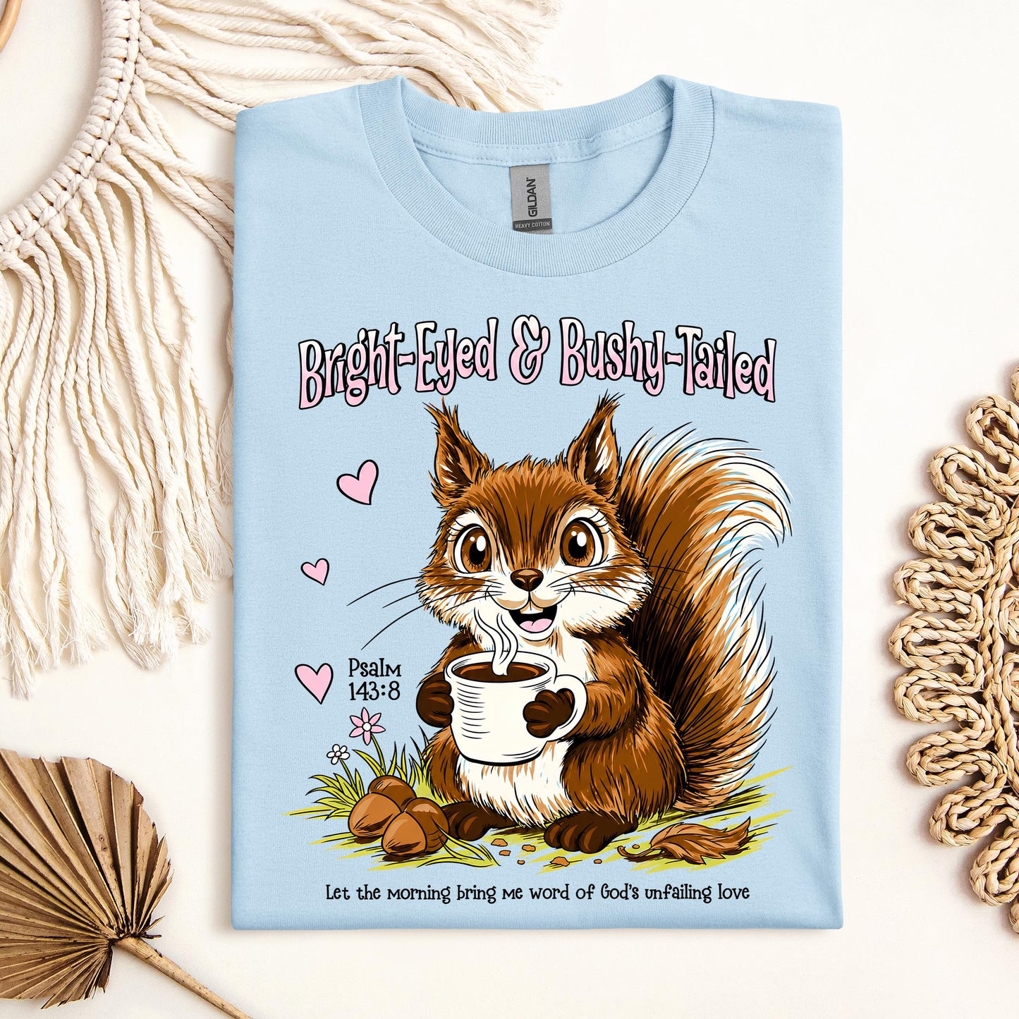 Bright Eyed And Bushy Tailed Psalm 143.8 01