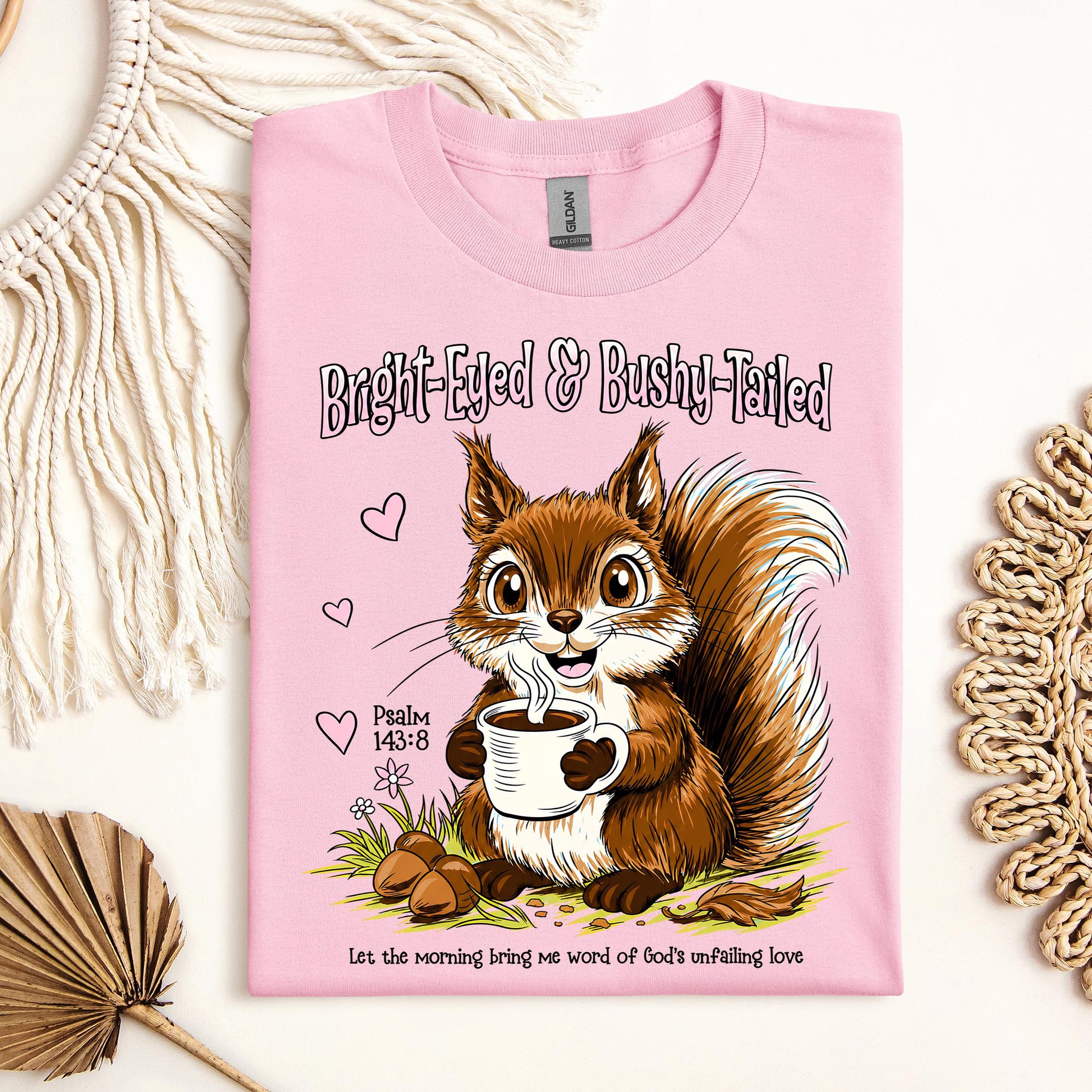 Bright Eyed And Bushy Tailed Psalm 143.8 01