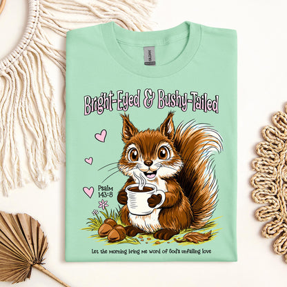 Bright Eyed And Bushy Tailed Psalm 143.8 01