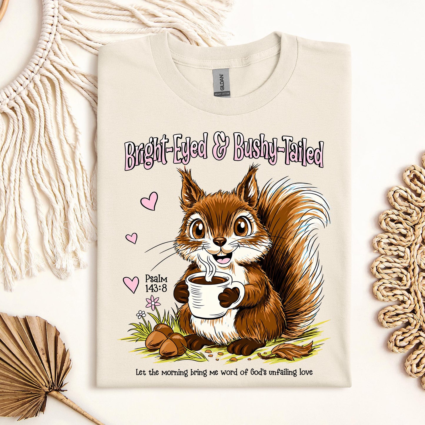 Bright Eyed And Bushy Tailed Psalm 143.8 01