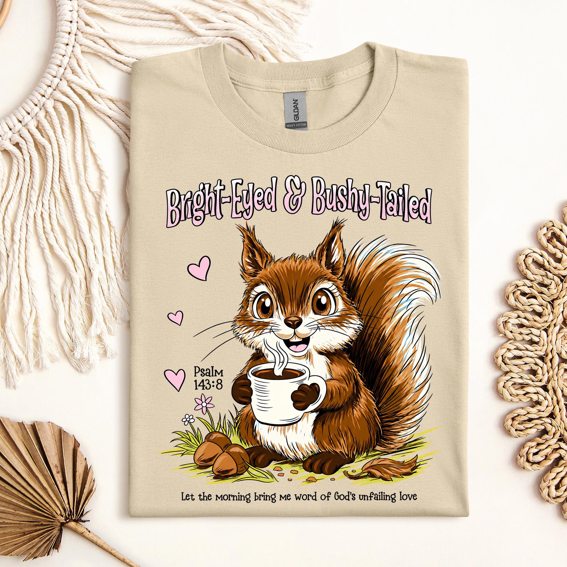 Bright Eyed And Bushy Tailed Psalm 143.8 01