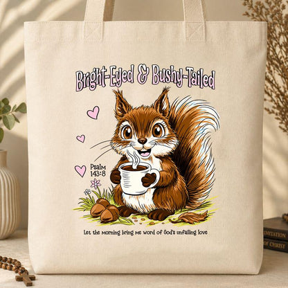 Bright Eyed And Bushy Tailed Psalm 143.8 01