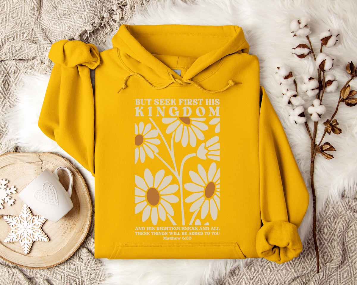 But Seek First His Kingdom Matthew 6.33 Hoodie