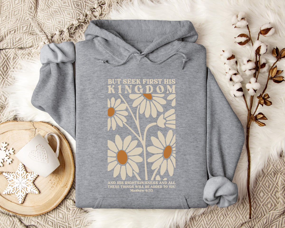 But Seek First His Kingdom Matthew 6.33 Hoodie