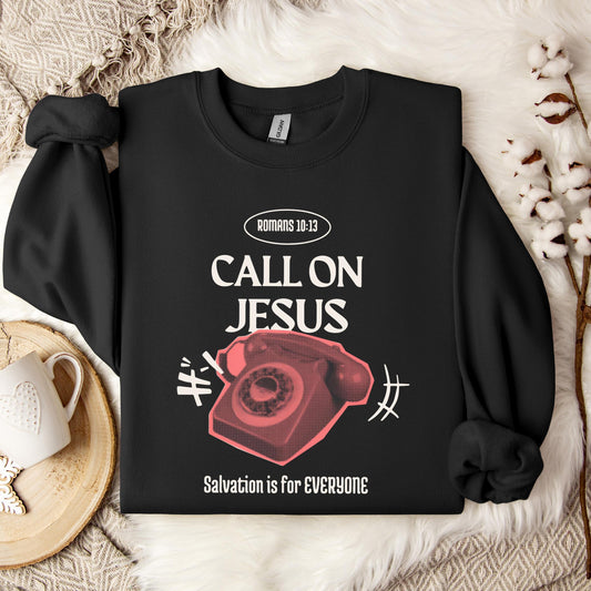 Call On Jesus Romans 10.13 Sweatshirt