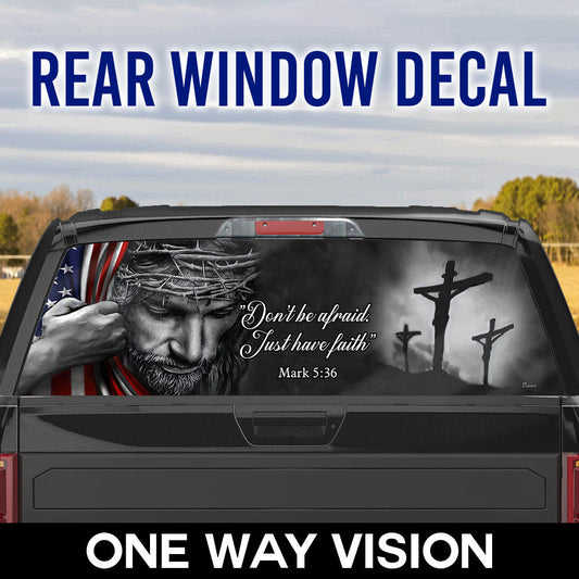 Jesus - Don’t Be Afraid Just Have Faith Rear Window Decal