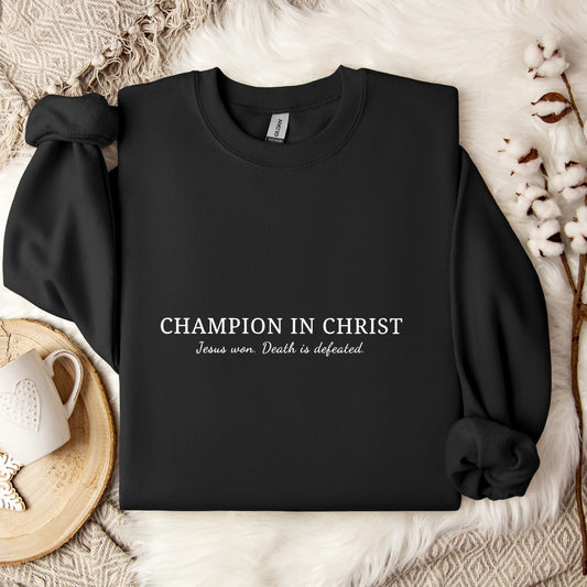 Champion In Christ Jesus Won Death Is Defeated Sweatshirt