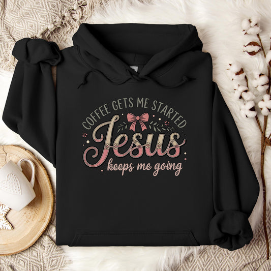 Coffee Gets Me Started Jesus Keeps Me Going 01 Hoodie