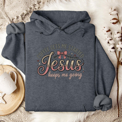 Coffee Gets Me Started Jesus Keeps Me Going 01 Hoodie