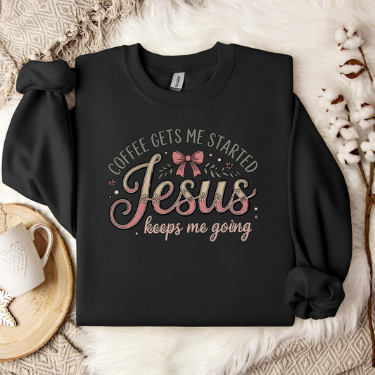 Coffee Gets Me Started Jesus Keeps Me Going 01 Sweatshirt