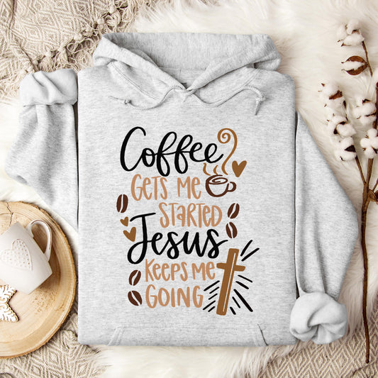 Coffee Gets Me Started Jesus Keeps Me Going Hoodie
