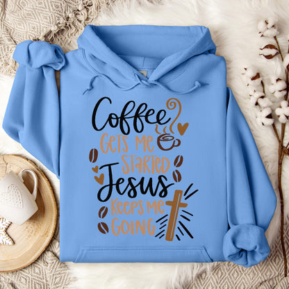 Coffee Gets Me Started Jesus Keeps Me Going Hoodie