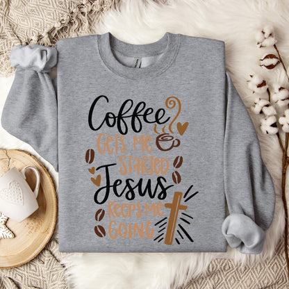 Coffee Gets Me Started Jesus Keeps Me Going Sweatshirt