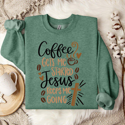 Coffee Gets Me Started Jesus Keeps Me Going Sweatshirt