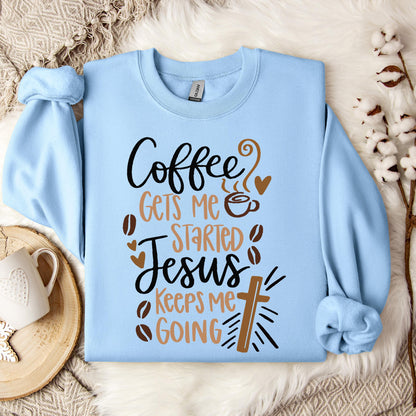 Coffee Gets Me Started Jesus Keeps Me Going Sweatshirt