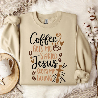 Coffee Gets Me Started Jesus Keeps Me Going Sweatshirt