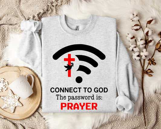 Connect To God Password Is Prayer Sweatshirt