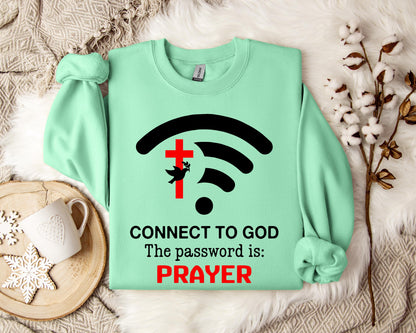 Connect To God Password Is Prayer Sweatshirt