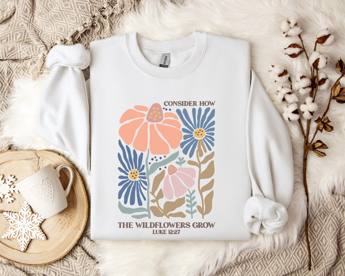 Consider How The Wildflowers Grow Luke 12.27 01 Sweatshirt