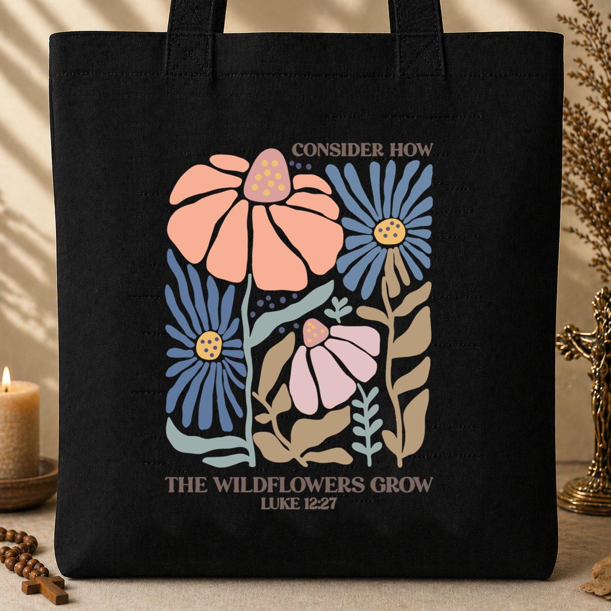 Consider How The Wildflowers Grow Luke 12.27 01 Tote Bag