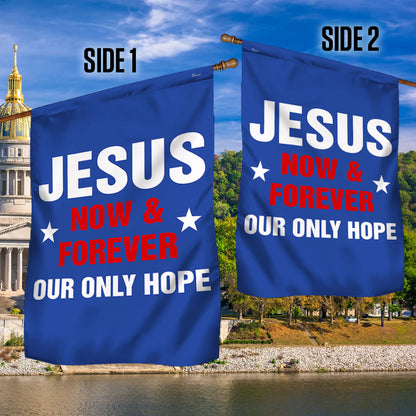 Jesus Now &amp; Forever Our Only Hope Flag
