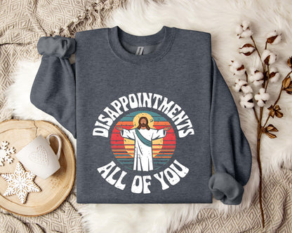 Disappointments All Of You Sweatshirt
