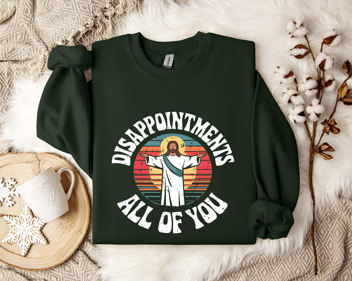 Disappointments All Of You Sweatshirt