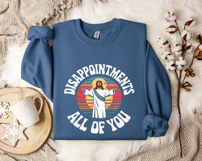 Disappointments All Of You Sweatshirt